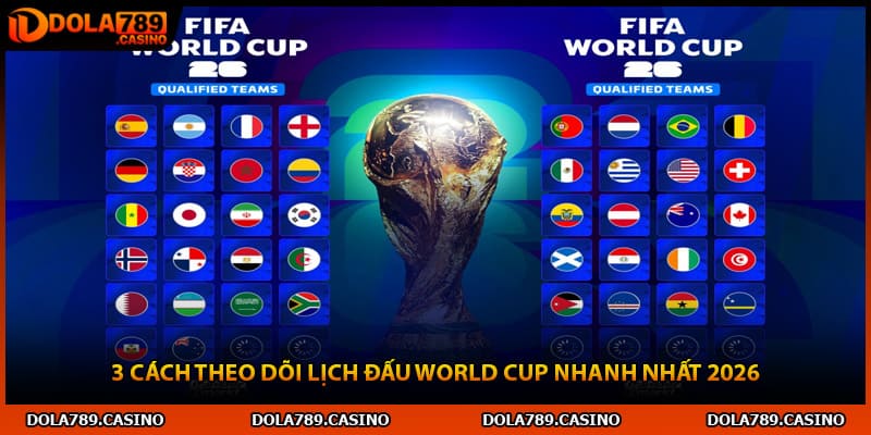 3 cách theo dõi lịch đấu world cup nhanh nhất 2026