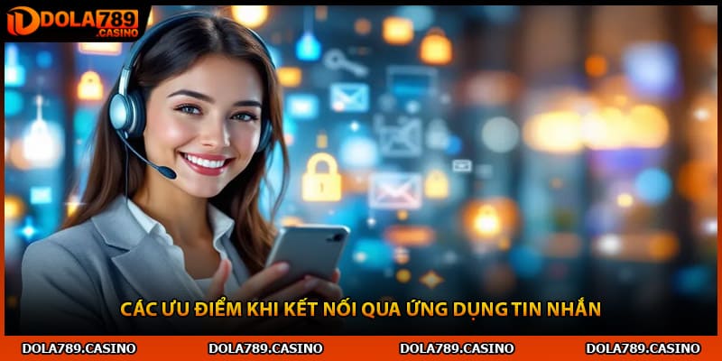 Các ưu điểm khi kết nối qua ứng dụng tin nhắn