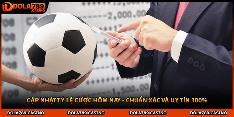 Cập Nhật Tỷ Lệ Cược Hôm Nay - Chuẩn Xác Và Uy Tín 100%