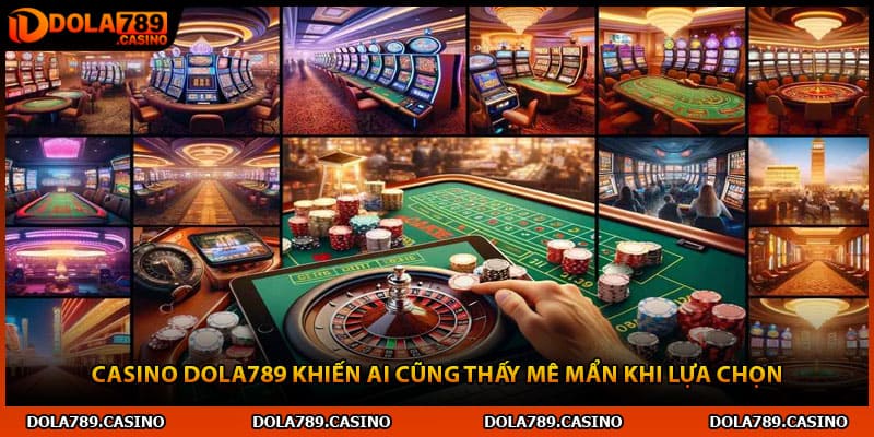 Casino Dola789 khiến ai cũng thấy mê mẩn khi lựa chọn