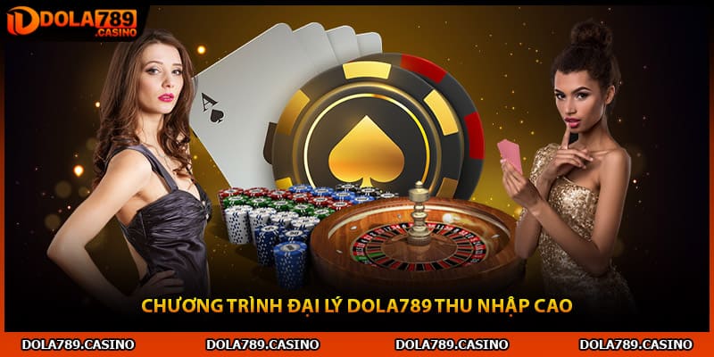 Chương trình đại lý Dola789 thu nhập cao