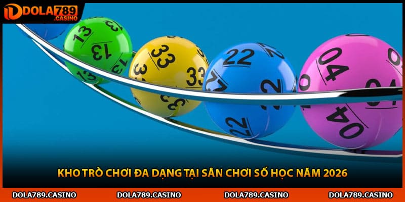 Kho trò chơi đa dạng tại sân chơi số học năm 2026