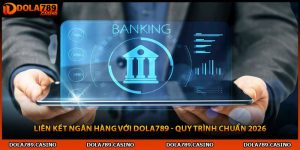 Liên Kết Ngân Hàng Với Dola789 - Quy Trình Chuẩn 2026