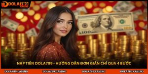 Nạp Tiền Dola789 - Hướng Dẫn Đơn Giản Chỉ Qua 4 Bước