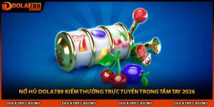 Nổ Hũ Dola789 Kiếm Thưởng Trực Tuyến Trong Tầm Tay 2026