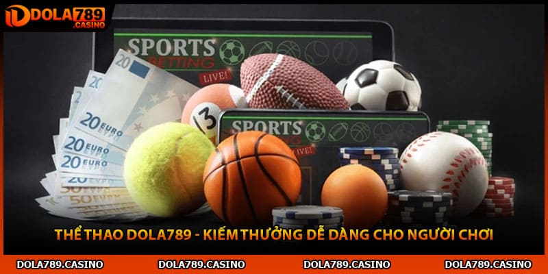 Thể Thao Dola789 - Kiếm Thưởng Dễ Dàng Cho Người Chơi