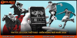 Tin Tức Cá Cược Thể Thao - Điểm Nóng Mới Nhất 2026