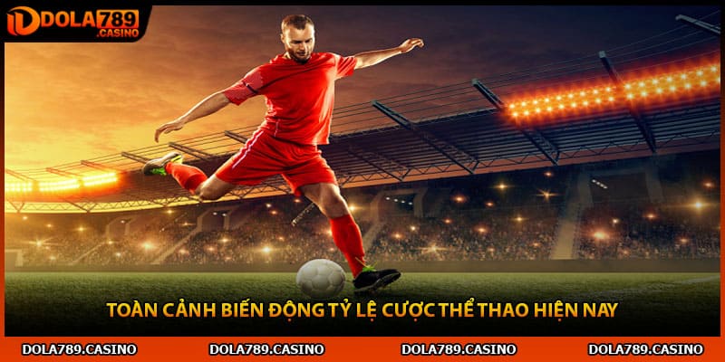 Toàn cảnh biến động tỷ lệ cược thể thao hiện nay
