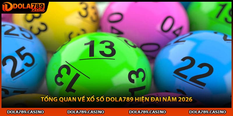 Tổng quan về xổ số Dola789 hiện đại năm 2026